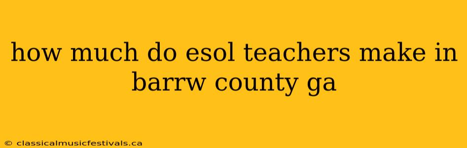 how much do esol teachers make in barrw county ga