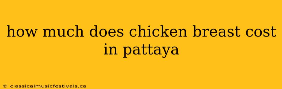 how much does chicken breast cost in pattaya