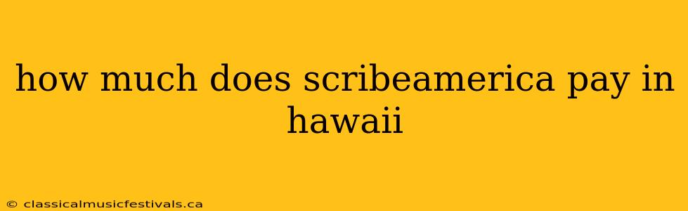 how much does scribeamerica pay in hawaii