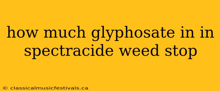 how much glyphosate in in spectracide weed stop