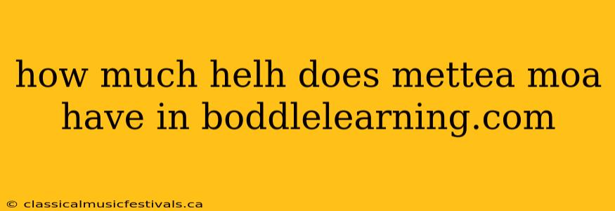 how much helh does mettea moa have in boddlelearning.com