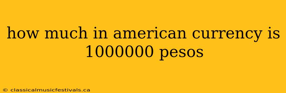 how much in american currency is 1000000 pesos