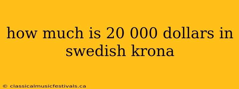 how much is 20 000 dollars in swedish krona