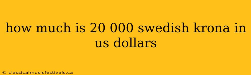 how much is 20 000 swedish krona in us dollars