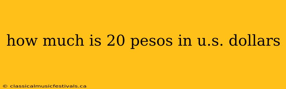 how much is 20 pesos in u.s. dollars