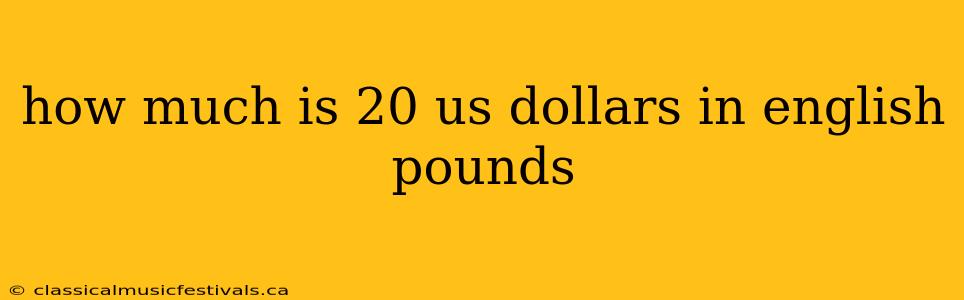 how much is 20 us dollars in english pounds