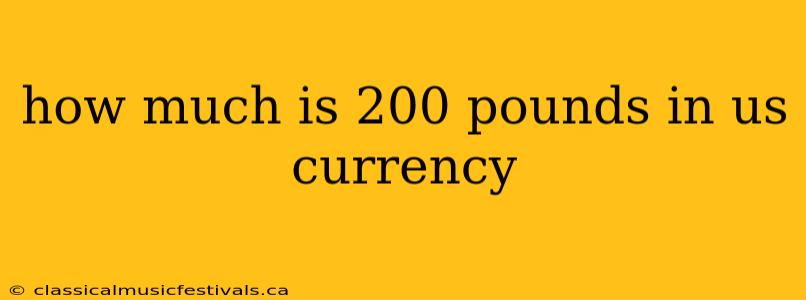 how much is 200 pounds in us currency