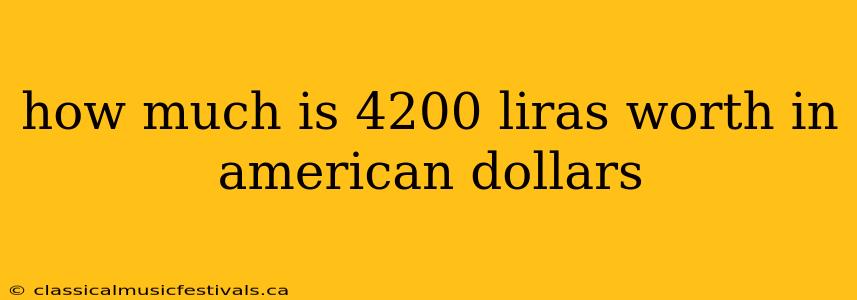 how much is 4200 liras worth in american dollars