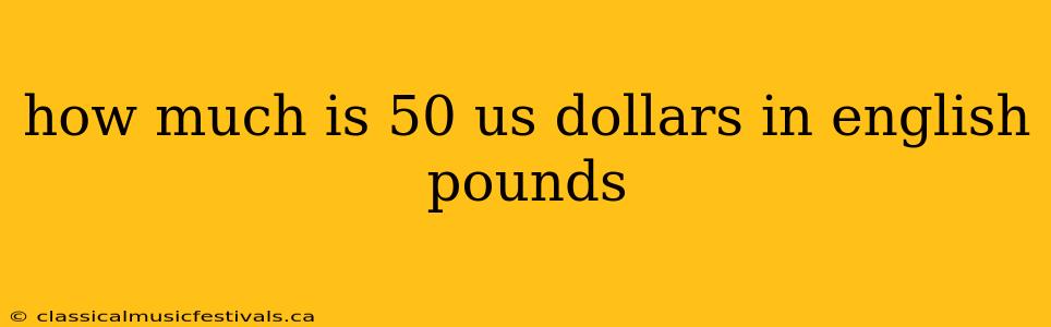 how much is 50 us dollars in english pounds