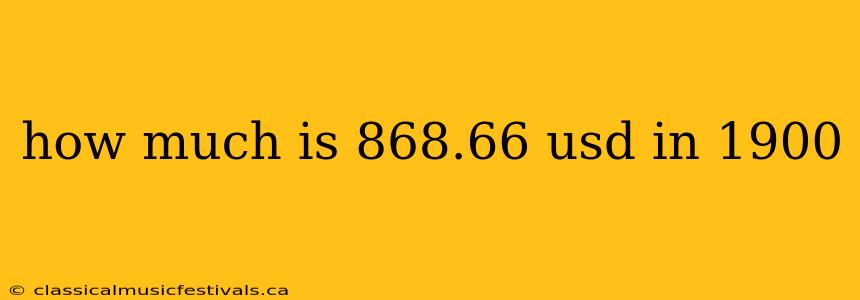 how much is 868.66 usd in 1900