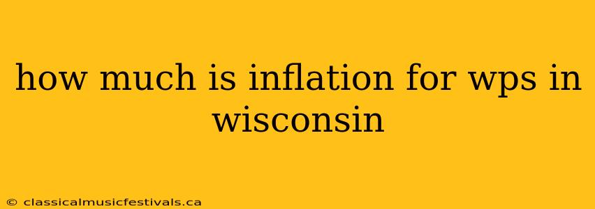 how much is inflation for wps in wisconsin