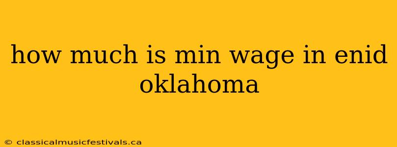 how much is min wage in enid oklahoma