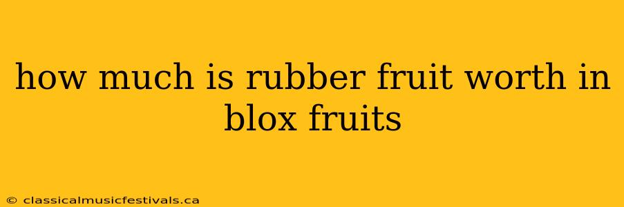 how much is rubber fruit worth in blox fruits