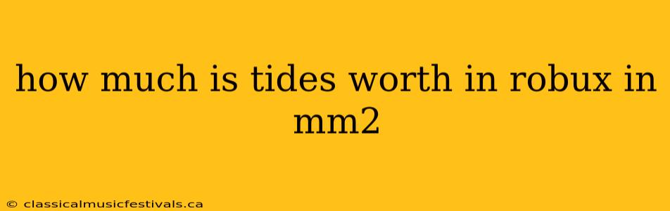 how much is tides worth in robux in mm2