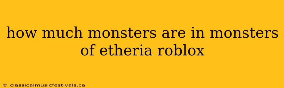 how much monsters are in monsters of etheria roblox