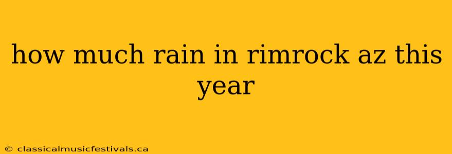 how much rain in rimrock az this year