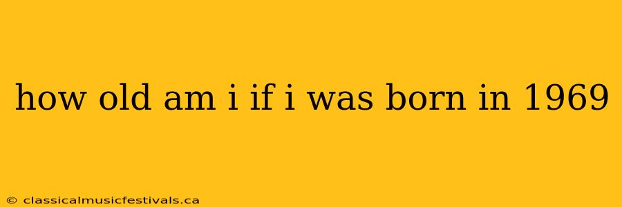 how old am i if i was born in 1969