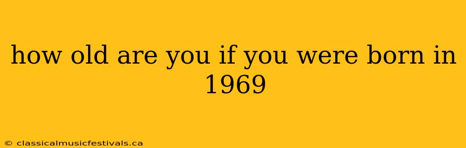 how old are you if you were born in 1969