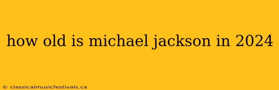 how old is michael jackson in 2024