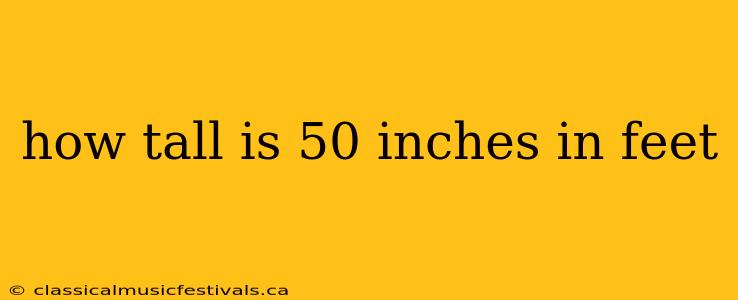 how tall is 50 inches in feet