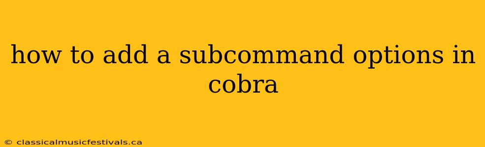 how to add a subcommand options in cobra