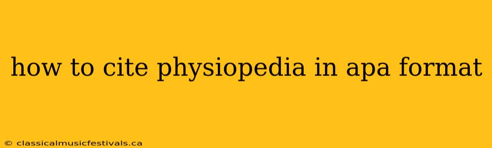 how to cite physiopedia in apa format