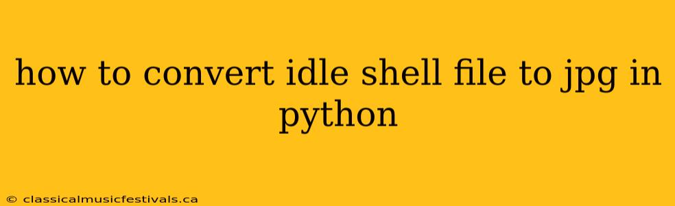 how to convert idle shell file to jpg in python