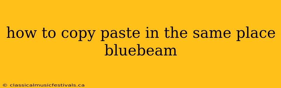 how to copy paste in the same place bluebeam