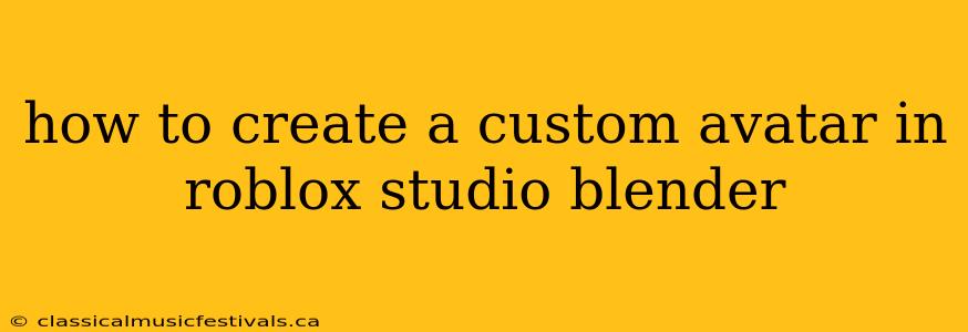 how to create a custom avatar in roblox studio blender