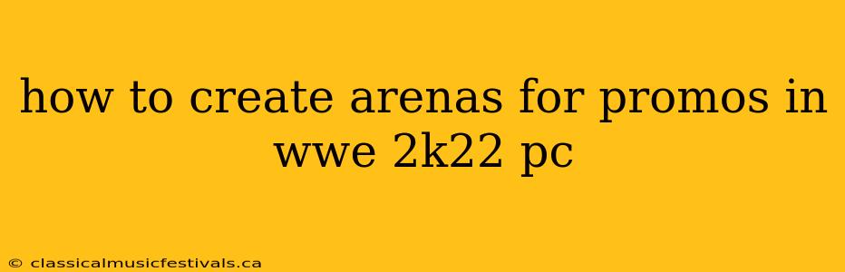 how to create arenas for promos in wwe 2k22 pc