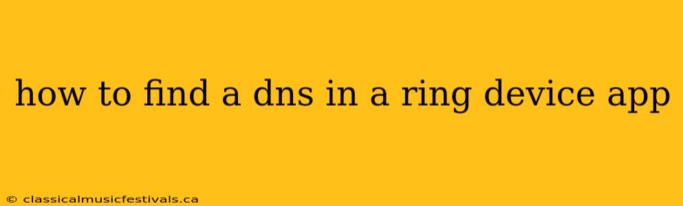 how to find a dns in a ring device app