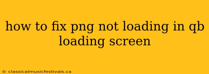 how to fix png not loading in qb loading screen