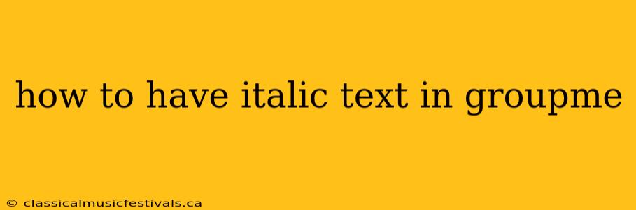 how to have italic text in groupme