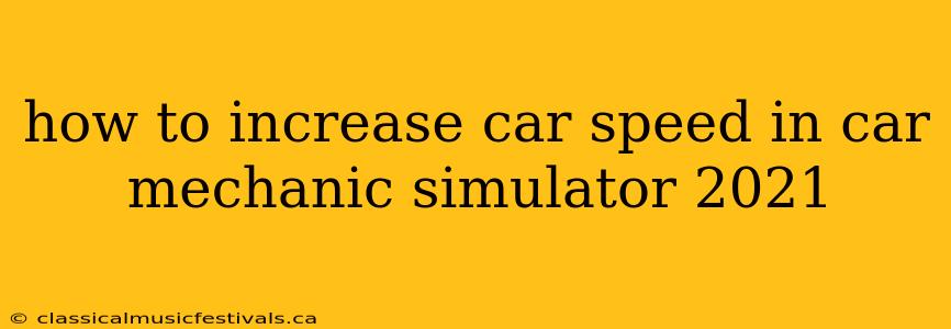 how to increase car speed in car mechanic simulator 2021