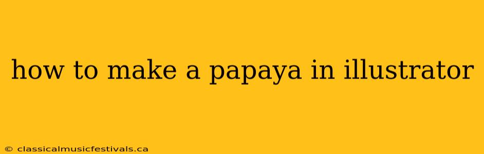 how to make a papaya in illustrator