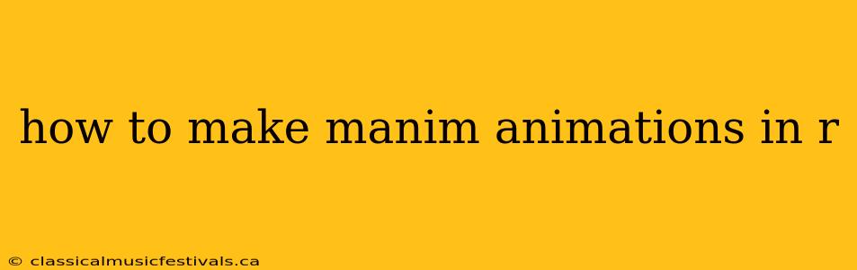 how to make manim animations in r