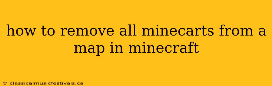 how to remove all minecarts from a map in minecraft