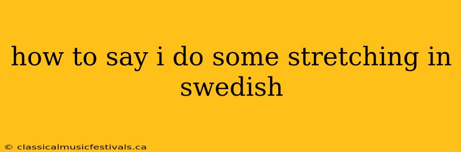 how to say i do some stretching in swedish