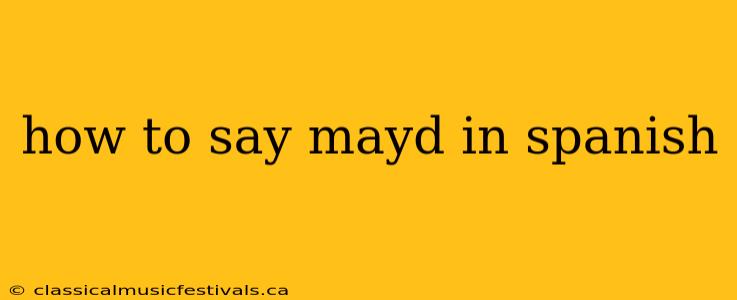 how to say mayd in spanish