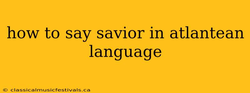 how to say savior in atlantean language