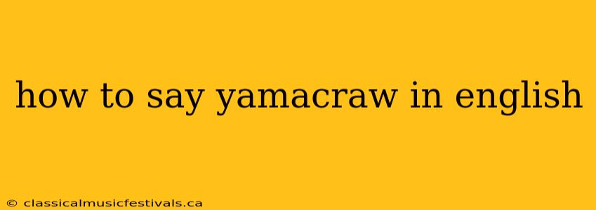 how to say yamacraw in english