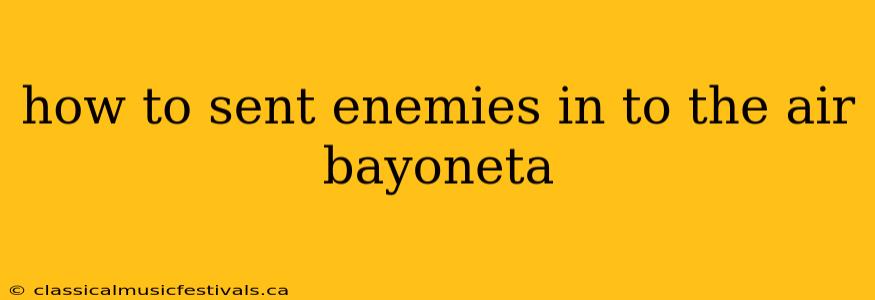 how to sent enemies in to the air bayoneta