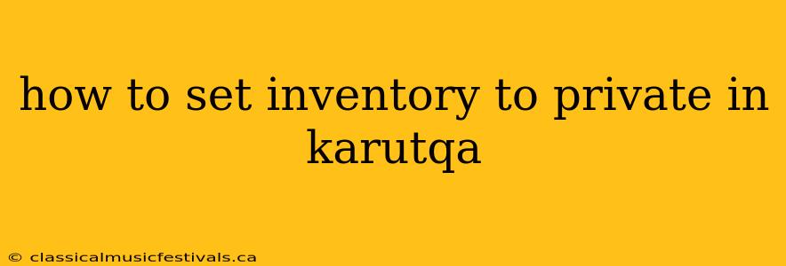 how to set inventory to private in karutqa