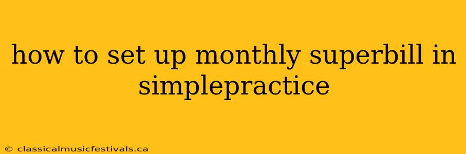 how to set up monthly superbill in simplepractice