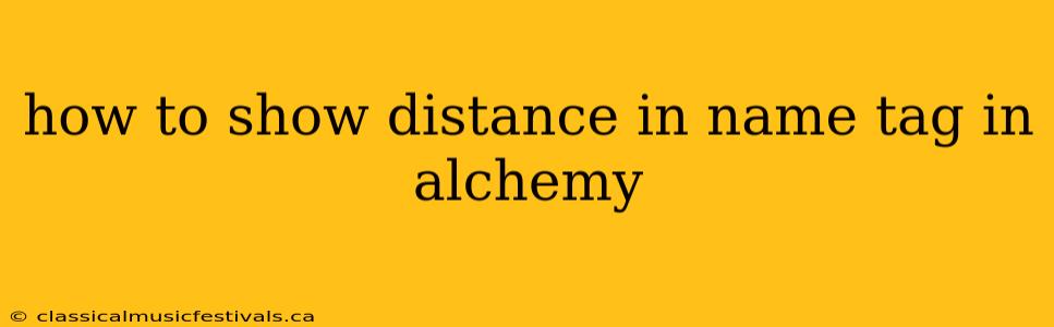 how to show distance in name tag in alchemy