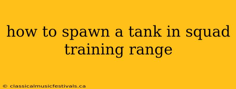 how to spawn a tank in squad training range