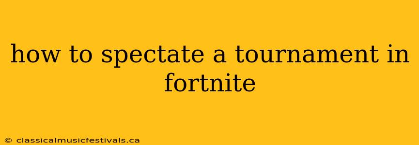 how to spectate a tournament in fortnite