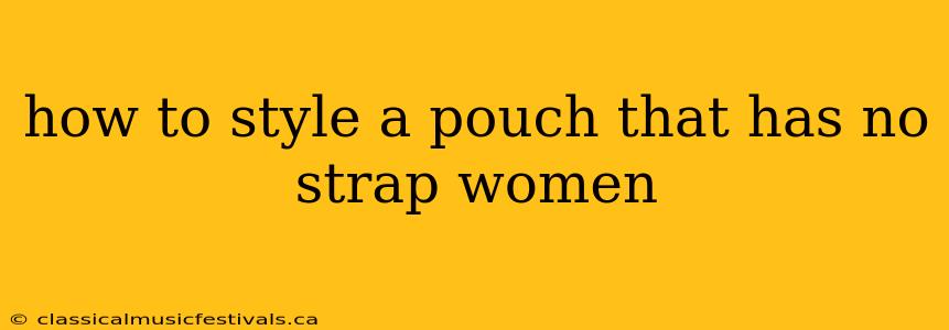 how to style a pouch that has no strap women