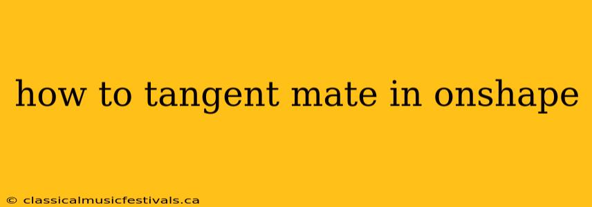 how to tangent mate in onshape