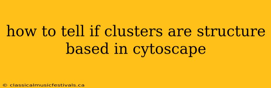 how to tell if clusters are structure based in cytoscape